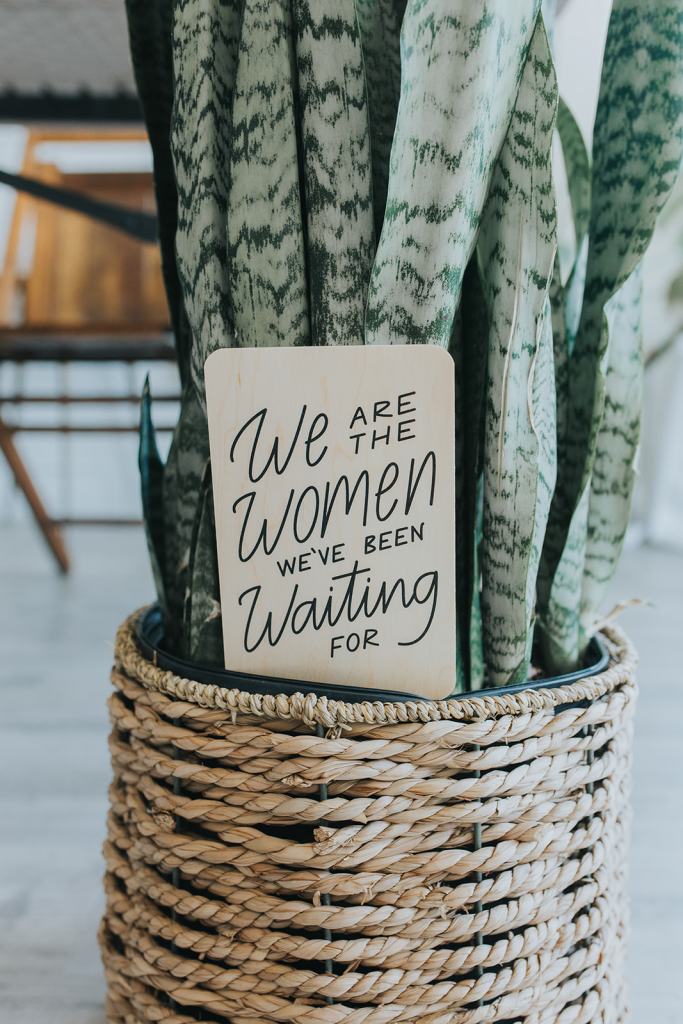 we are the women we've been waiting for plaque in a plant