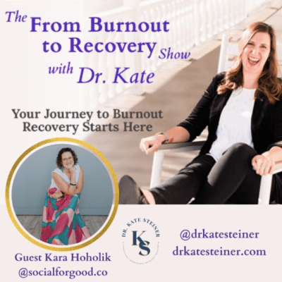burnout to recovery podcast interview with dr kate steiner kara hoholik